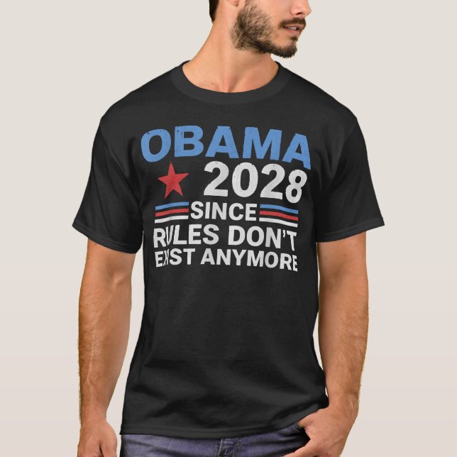 Obama 2028 Since Rules Don't Exist T-Shirt (Front)