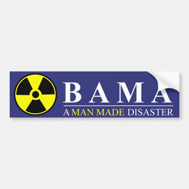 Obama - A Man Made Disaster: Nuclear Bumper Sticker (Front)