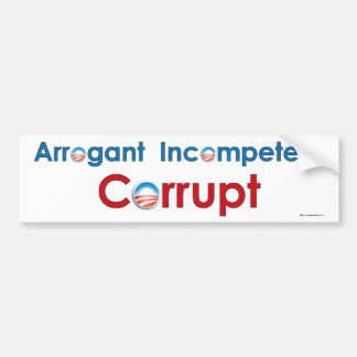 Obama - Arrogant, Incompetent, Corrupt Bumper Sticker