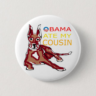OBAMA ATE MY COUSIN.png 6 Cm Round Badge