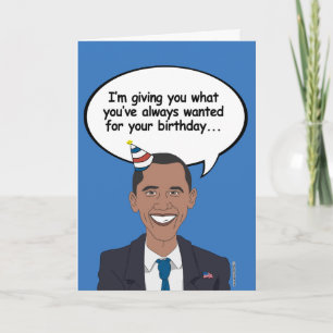 Obama Birthday Card - I'm giving you what you've a