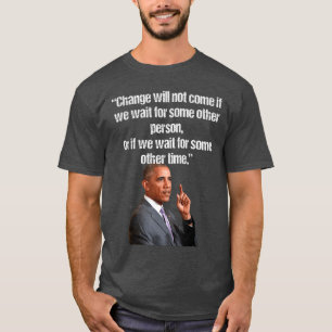 Obama Change will not come if we wait for some oth T-Shirt