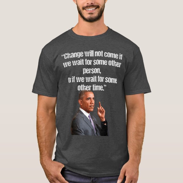 Obama Change will not come if we wait for some oth T-Shirt (Front)