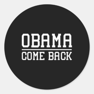 Obama Come Back Gift_1 Classic Round Sticker