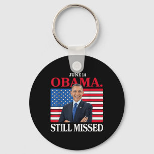Obama Day, June 14 Obama Still Missed Appreciation Key Ring
