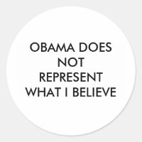 OBAMA DOES NOT REPRESENT WHAT I BELIEVE