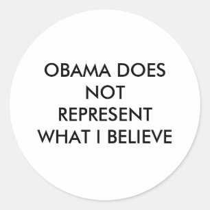 OBAMA DOES NOT REPRESENT WHAT I BELIEVE CLASSIC ROUND STICKER