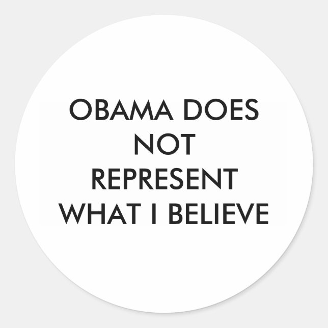 OBAMA DOES NOT REPRESENT WHAT I BELIEVE CLASSIC ROUND STICKER (Front)