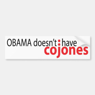 Obama doesn't have Cojones Bumper Sticker
