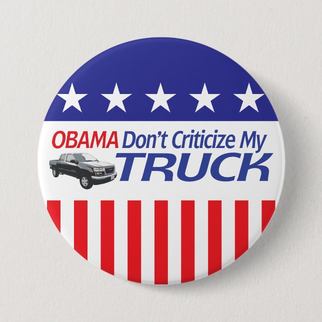Obama Don't Criticze My TRUCK 7.5 Cm Round Badge (Front)