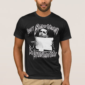 Obama: Don't Smother My Grandmother T-Shirt