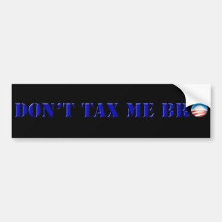 Obama Don't Tax Me Bro Bumper Sticker