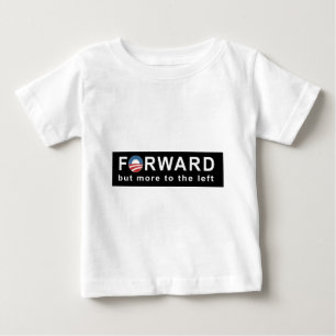 Obama: Forward but more to the Left Bumper Sticker Baby T-Shirt