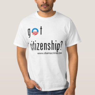 Obama got citizenship? T-Shirt