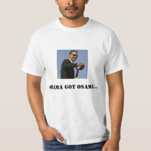 Obama got osama T-Shirt