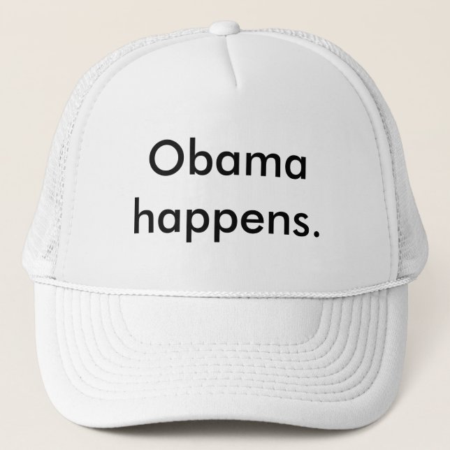 Obama happens. trucker hat (Front)