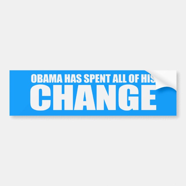 OBAMA HAS SPENT ALL OF HIS CHANGE Bumpersticker Bumper Sticker (Front)