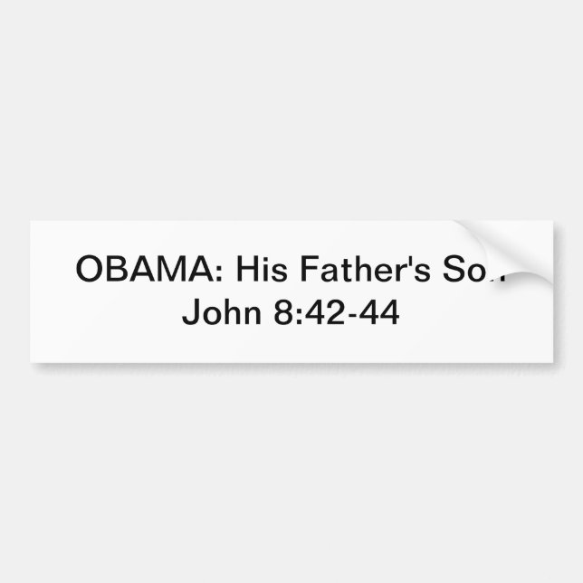 OBAMA: His Father's Son  John 8:42-44 Bumper Sticker (Front)