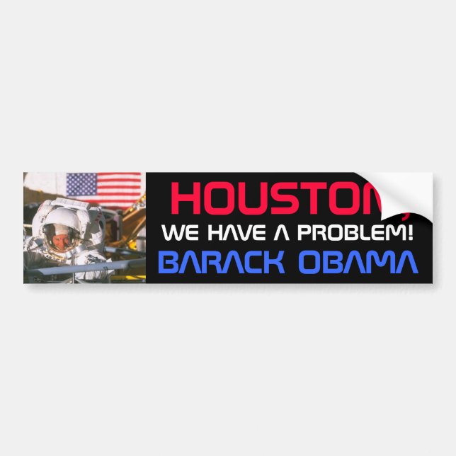 OBAMA - HOUSTON,WE HAVE A PROBLEM! BUMPER STICKER (Front)