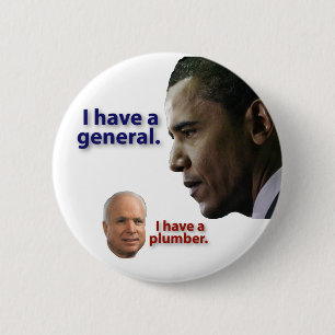 Obama: I have a general. McCain: I have a plumber. 6 Cm Round Badge