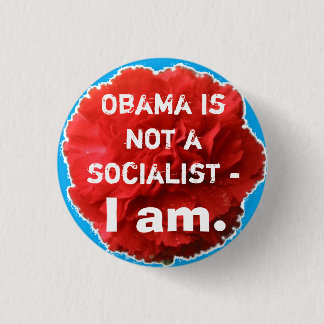 Obama is not a socialist - I am. 3 Cm Round Badge