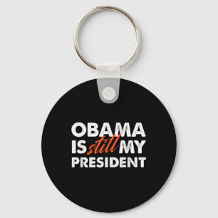 Obama Is Still My President T Shirt_1 Key Ring