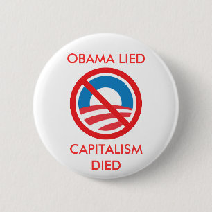 OBAMA LIED, CAPITALISM DIED 6 CM ROUND BADGE