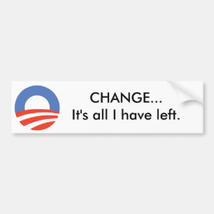 Obama Logo, CHANGE...It's all I have left. Bumper Sticker