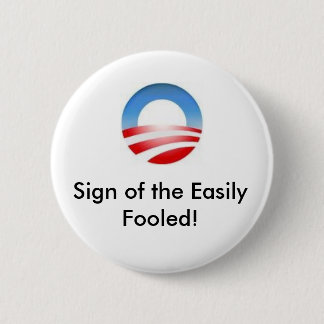 obama logo, Sign of the Easily Fooled! 6 Cm Round Badge