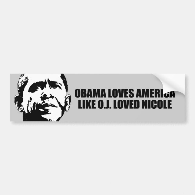 OBAMA LOVES AMERICA LIKE O.J. LOVED NICOLE BUMPER STICKER (Front)