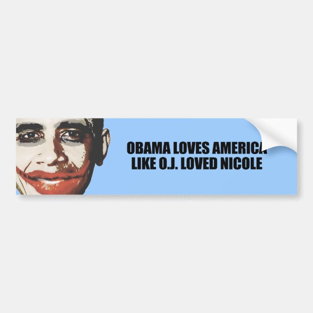 OBAMA LOVES AMERICA LIKE O.J. LOVED NICOLE BUMPER STICKER (Front)