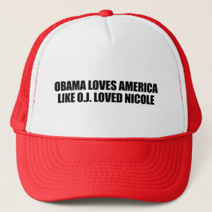 OBAMA LOVES AMERICA LIKE O.J. LOVED NICOLE TRUCKER HAT
