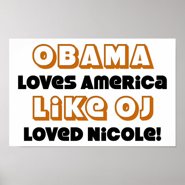 Obama Loves America Like OJ Loved Nicole! Poster (Front)