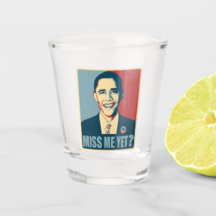 Obama Miss Me Yet? Shot Glass