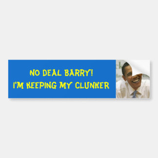 obama, No deal Barry!I'm keeping my CLUNKER Bumper Sticker