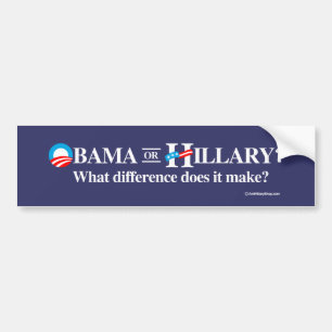 Obama or Hillary - What Difference does it make -  Bumper Sticker