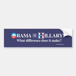 Obama or Hillary - What Difference does it make - Bumper Sticker