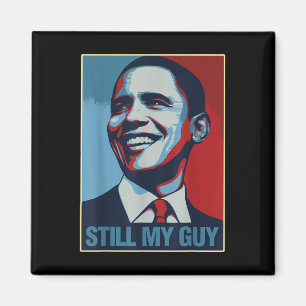 Obama Shirt Still My Guy Barack Obama Gift Magnet