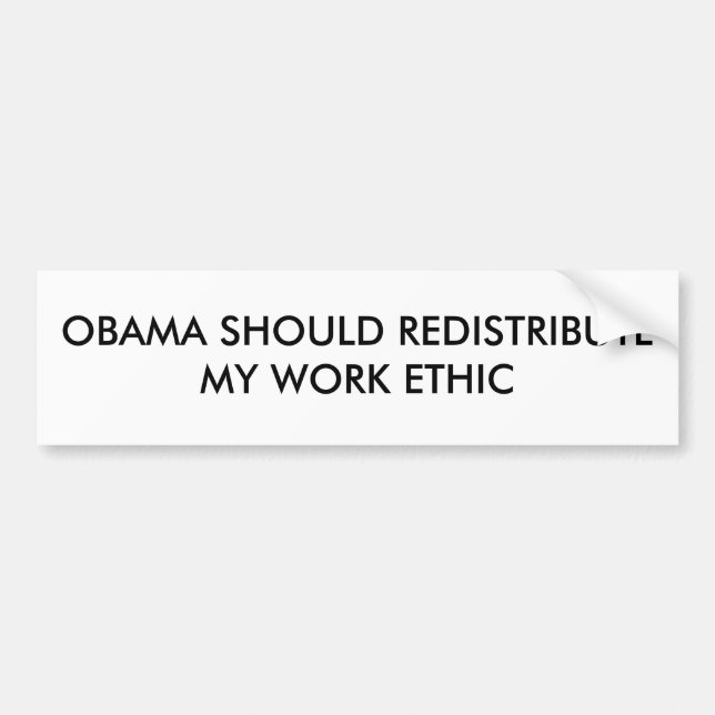 OBAMA SHOULD REDISTRIBUTE MY WORK ETHIC BUMPER STICKER (Front)