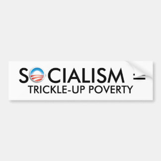 obama, SOCIALISM = TRICKLE-UP POVERTY Bumper Sticker