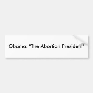 Obama: "The Abortion President" Bumper Sticker