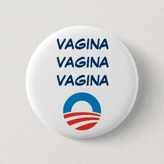 OBAMA  VAGINA, VAGINA, VAGINA 6 CM ROUND BADGE
