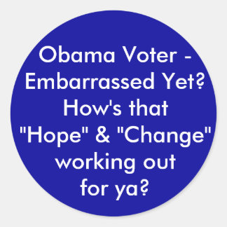 Obama Voter - Embarrassed Yet? How's that "Hope... Classic Round Sticker