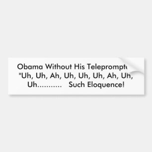 Obama Without His Teleprompter: "Uh, Uh, Ah, Uh... Bumper Sticker