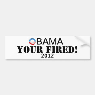 Obama Your Fired! Bumper Sticker