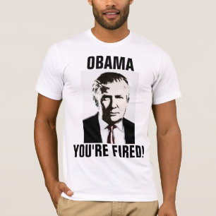 OBAMA YOU'RE FIRED! FUNNY DONALD TRUMP T-SHIRTS