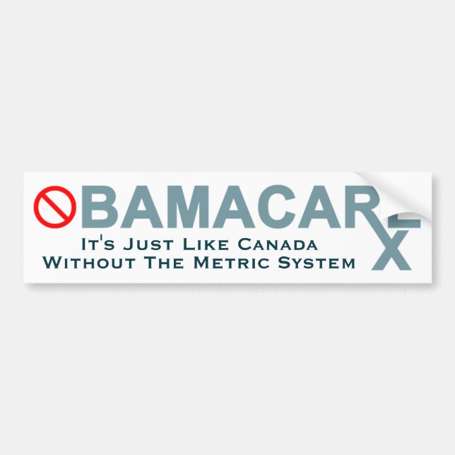 Obamacare: Canada Without the Metric System Bumper Sticker (Front)