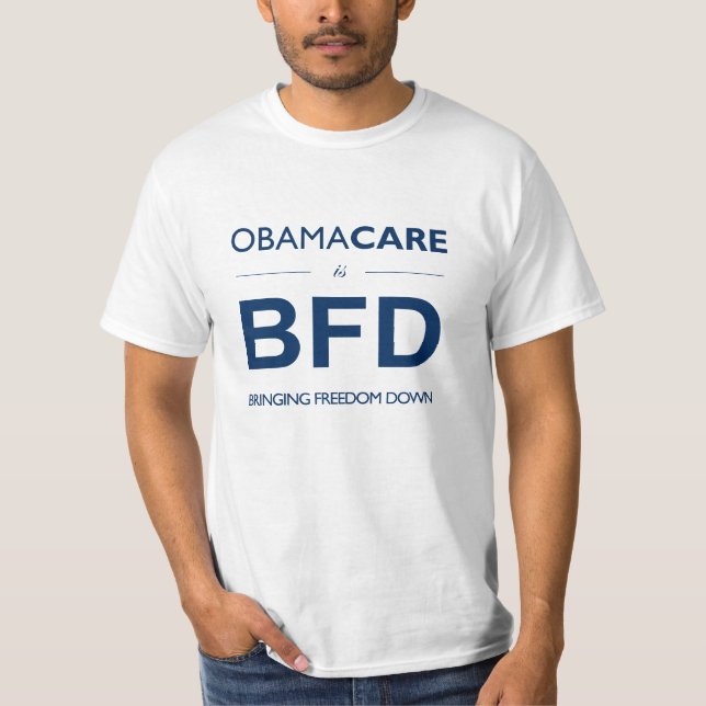 ObamaCare is BFD (Bringing Freedom Down) T-Shirt (Front)