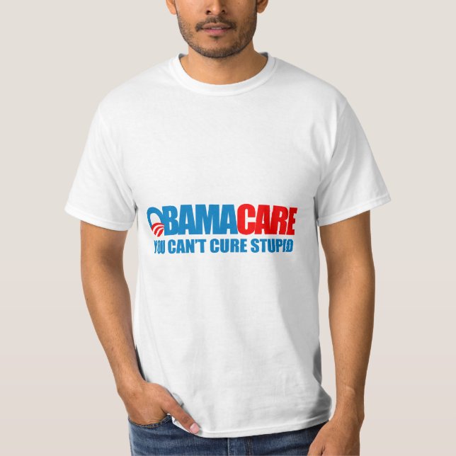 Obamacare - You can't cure stupid T-Shirt (Front)