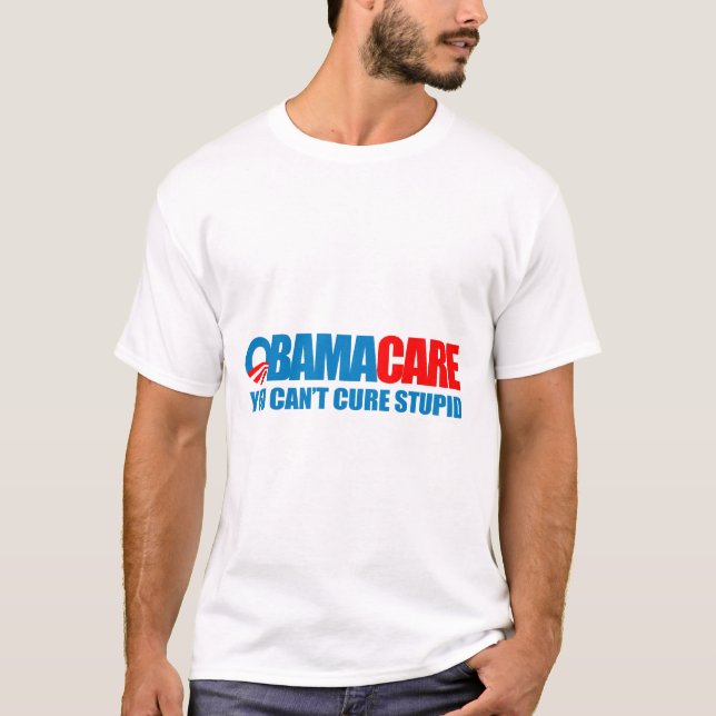 Obamacare - You can't cure stupid T-Shirt (Front)